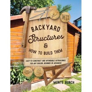 Backyard Structures and How to Build Them: Easy-to-Construct and Affordable Outb
